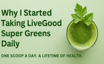 Why I Started Taking LiveGood Super Greens Daily