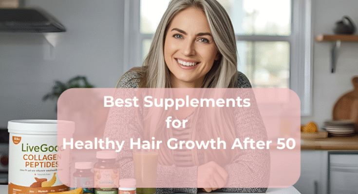 Best Supplements for Healthy Hair Growth After 50