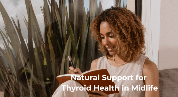 Natural Support for Thyroid Health in Midlife Natural Support for Thyroid Health in Midlife