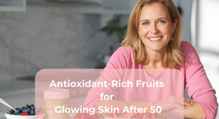 Antioxidant-Rich Fruits for Glowing Skin After 50