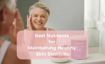 Best Nutrients for Maintaining Healthy Skin Elasticity