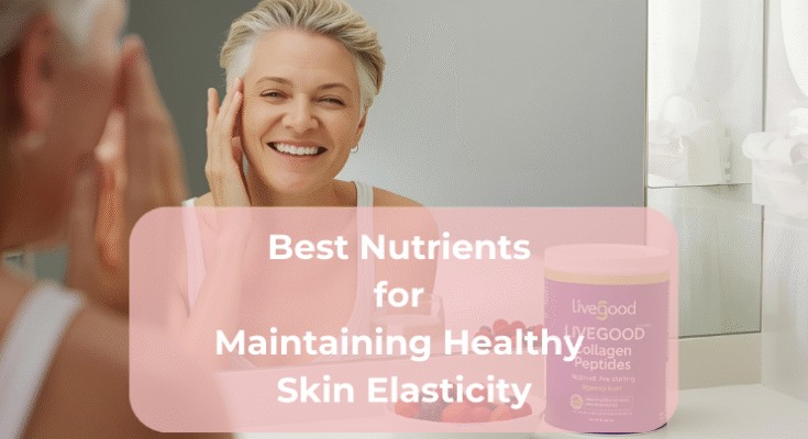 Best Nutrients for Maintaining Healthy Skin Elasticity