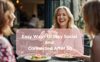 Easy Ways to Stay Social and Connected After 50