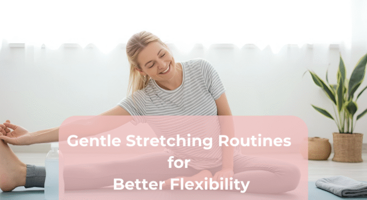 Gentle Stretching Routines for Better Flexibility