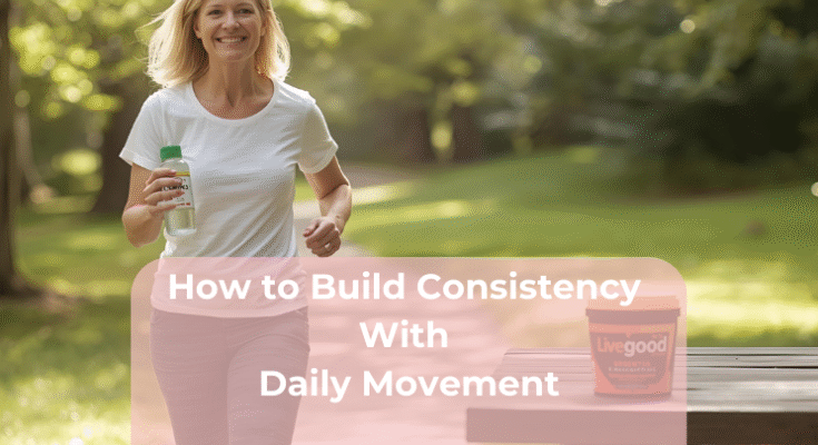 How to Build Consistency With Daily Movement How to Build Consistency With Daily Movement