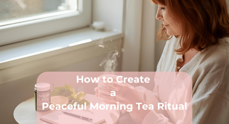 How to Create a Peaceful Morning Tea Ritual