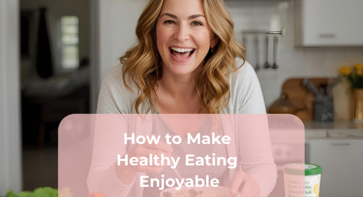 How to Make Healthy Eating Enjoyable