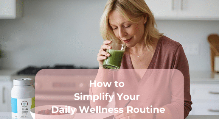 How to Simplify Your Daily Wellness Routine