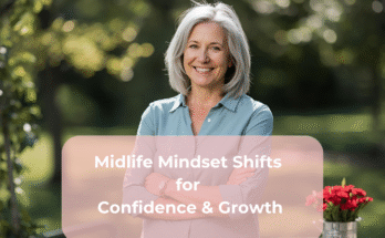 Midlife Mindset Shifts for Confidence & Growth
