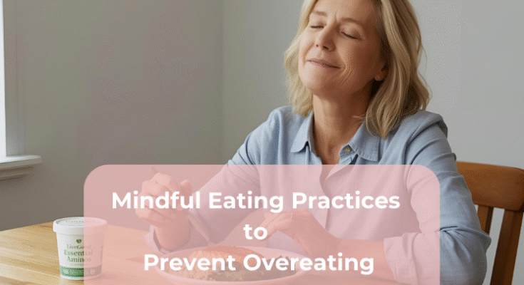 Mindful Eating Practices to Prevent Overeating Mindful Eating Practices to Prevent Overeating
