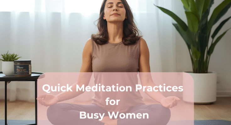 Quick Meditation Practices for Busy Women