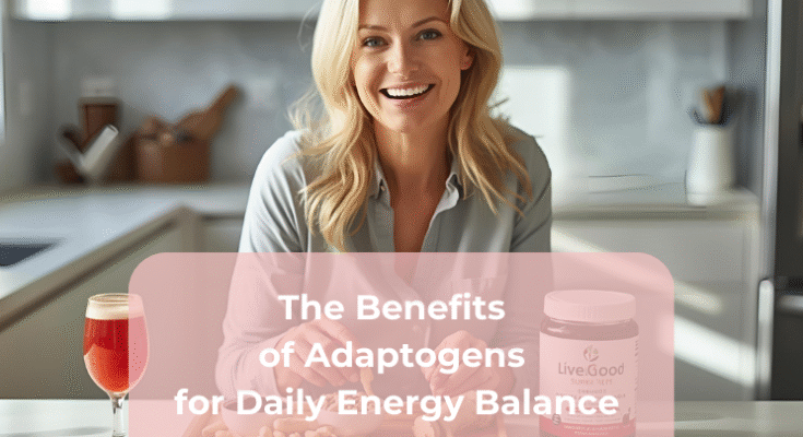 The Benefits of Adaptogens for Daily Energy Balance