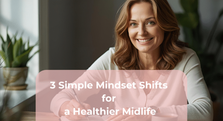 3 Simple Mindset Shifts for a Healthier Midlife