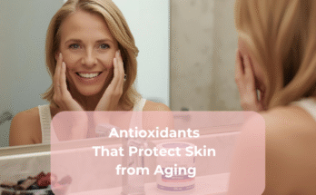 Antioxidants That Protect Skin from Aging Antioxidants That Protect Skin from Aging