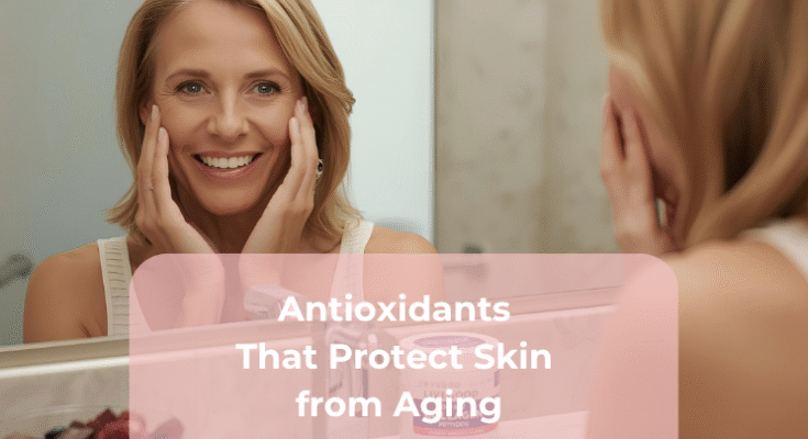 Antioxidants That Protect Skin from Aging