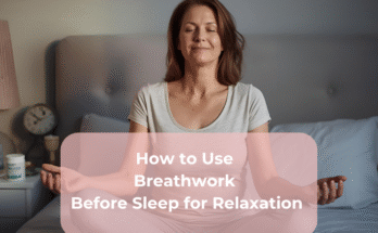 How to Use Breathwork Before Sleep for Relaxation