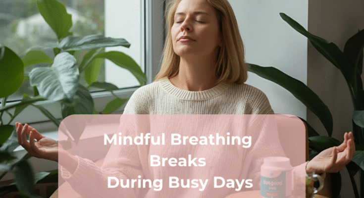 Mindful Breathing Breaks During Busy Days