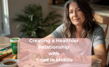 Creating a Healthier Relationship with Food in Midlife