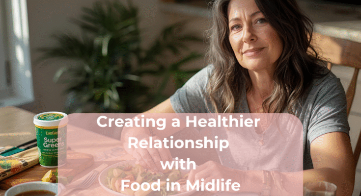 Creating a Healthier Relationship with Food in Midlife Creating a Healthier Relationship with Food in Midlife