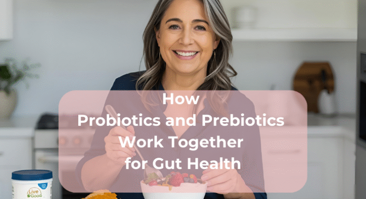 How Probiotics and Prebiotics Work Together for Gut Health How Probiotics and Prebiotics Work Together for Gut Health