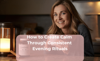 How to Create Calm Through Consistent Evening Rituals
