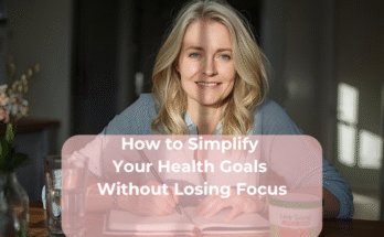 How to Simplify Your Health Goals Without Losing Focus