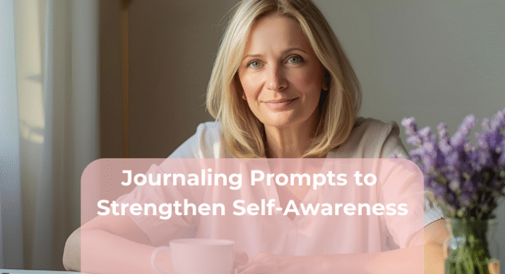 Journaling Prompts to Strengthen Self-Awareness