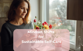 Mindset Shifts for Sustainable Self-Care