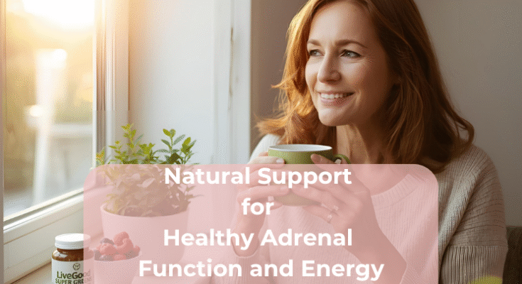Natural Support for Healthy Adrenal Function and Energy Natural Support for Healthy Adrenal Function and Energy