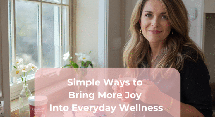 Simple Ways to Bring More Joy Into Everyday Wellness Simple Ways to Bring More Joy Into Everyday Wellness