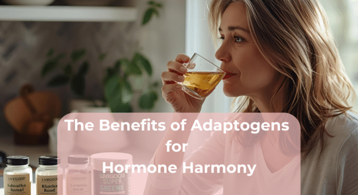 The Benefits of Adaptogens for Hormone Harmony The Benefits of Adaptogens for Hormone Harmony
