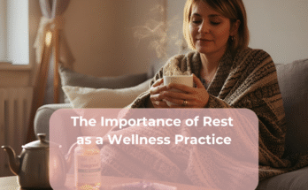 The Importance of Rest as a Wellness Practice