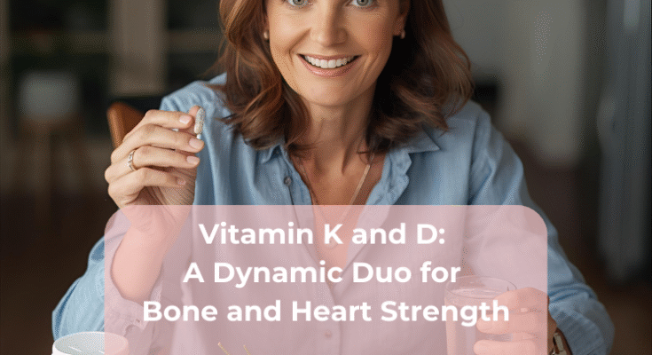Vitamin K and D: A Dynamic Duo for Bone and Heart Strength Vitamin K and D A Dynamic Duo for Bone and Heart Strength