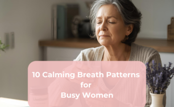 10 Calming Breath Patterns for Busy Women