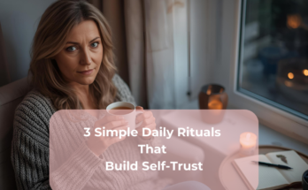 3 Simple Daily Rituals That Build Self-Trust