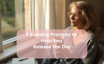 5 Evening Prompts to Help You Release the Day
