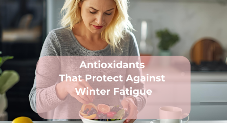 Antioxidants That Protect Against Winter Fatigue Antioxidants That Protect Against Winter Fatigue