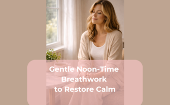 Gentle Noon-Time Breathwork to Restore Calm