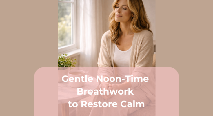 Gentle Noon-Time Breathwork to Restore Calm