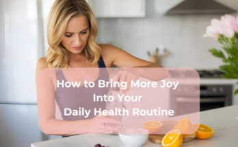How to Bring More Joy Into Your Daily Health Routine