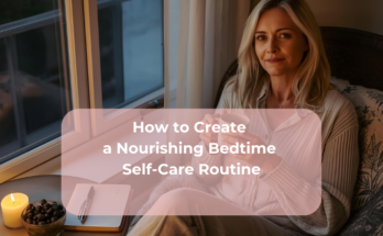 How to Create a Nourishing Bedtime Self-Care Routine