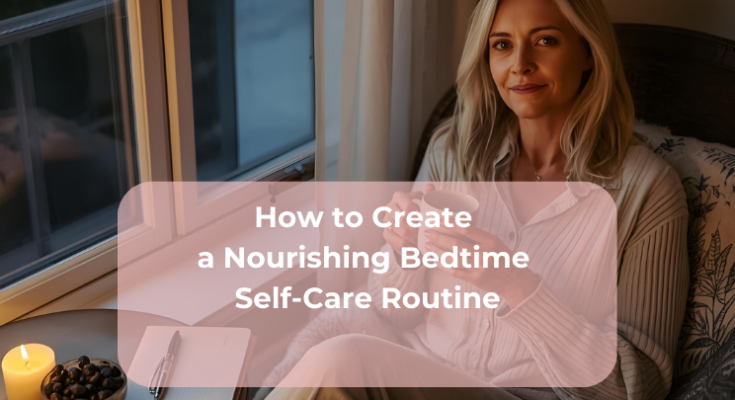 How to Create a Nourishing Bedtime Self-Care Routine How to Create a Nourishing Bedtime Self-Care Routine