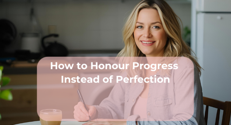 How to Honour Progress Instead of Perfection