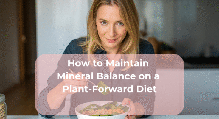How to Maintain Mineral Balance on a Plant-Forward Diet