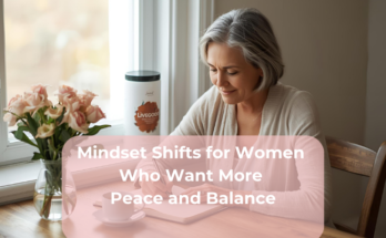 Mindset Shifts for Women Who Want More Peace and Balance