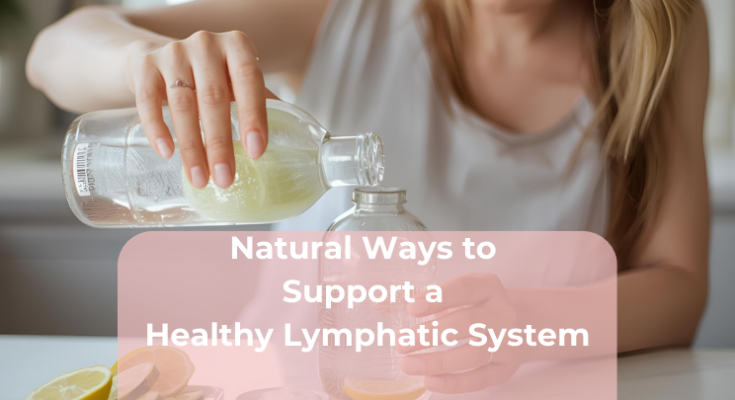 Natural Ways to Support a Healthy Lymphatic System