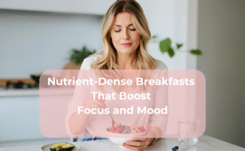 Nutrient-Dense Breakfasts That Boost Focus and Mood