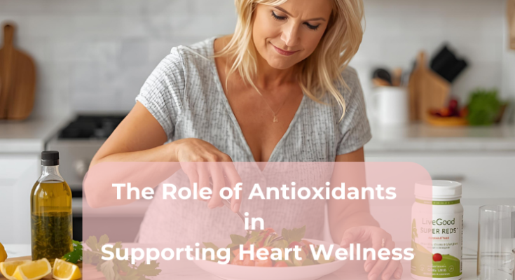 The Role of Antioxidants in Supporting Heart Wellness