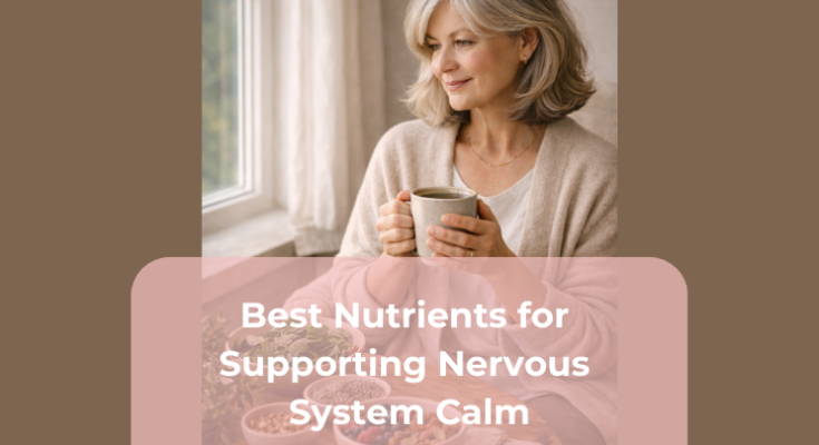 Best Nutrients for Supporting Nervous System Calm