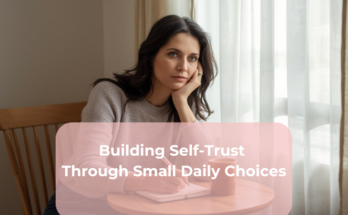 Building Self-Trust Through Small Daily Choices